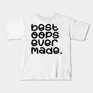 Best oops ever made Kids T-Shirt